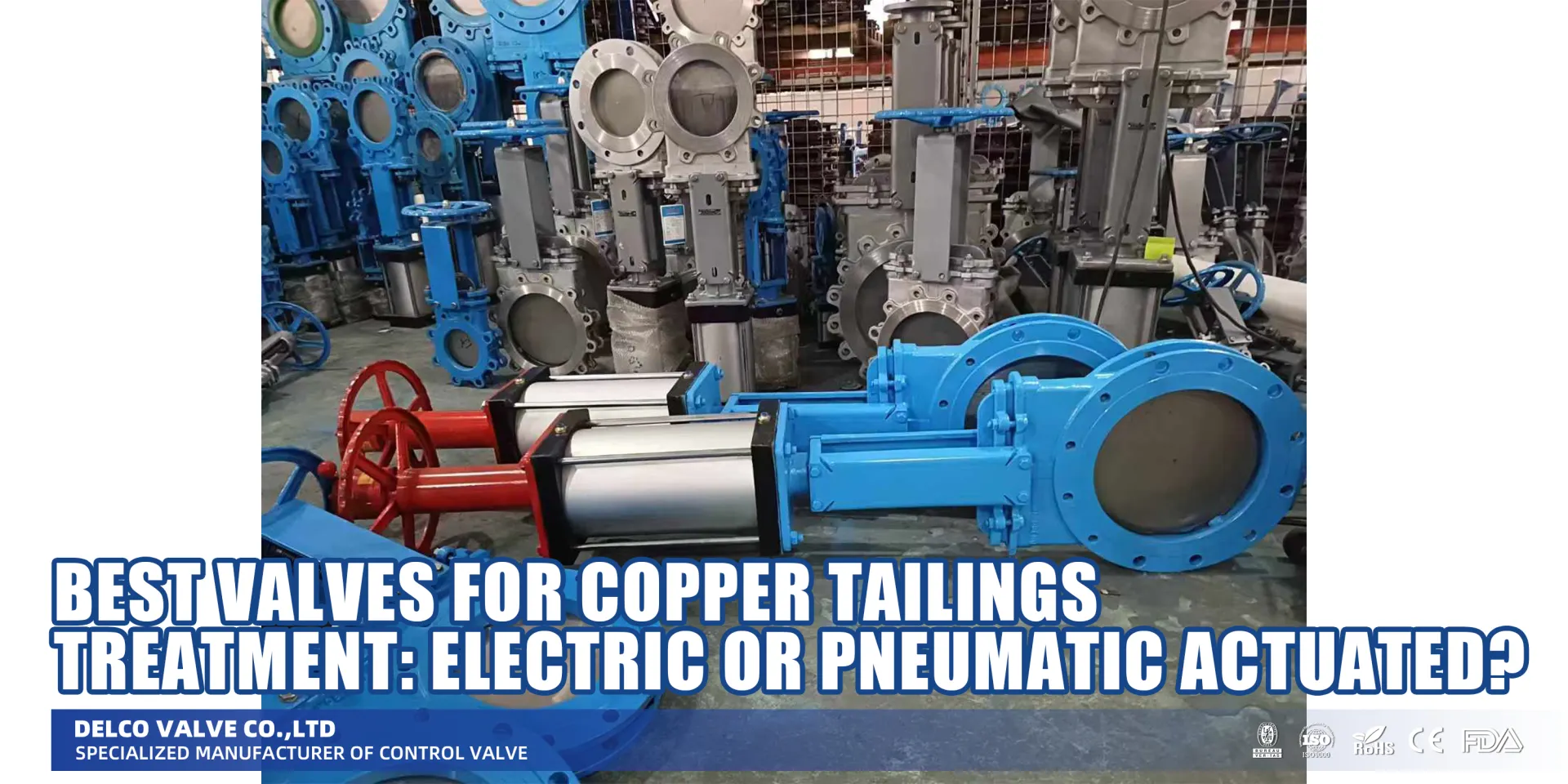 Best Valves for Copper Tailings Treatment: Electric or Pneumatic Actuated?