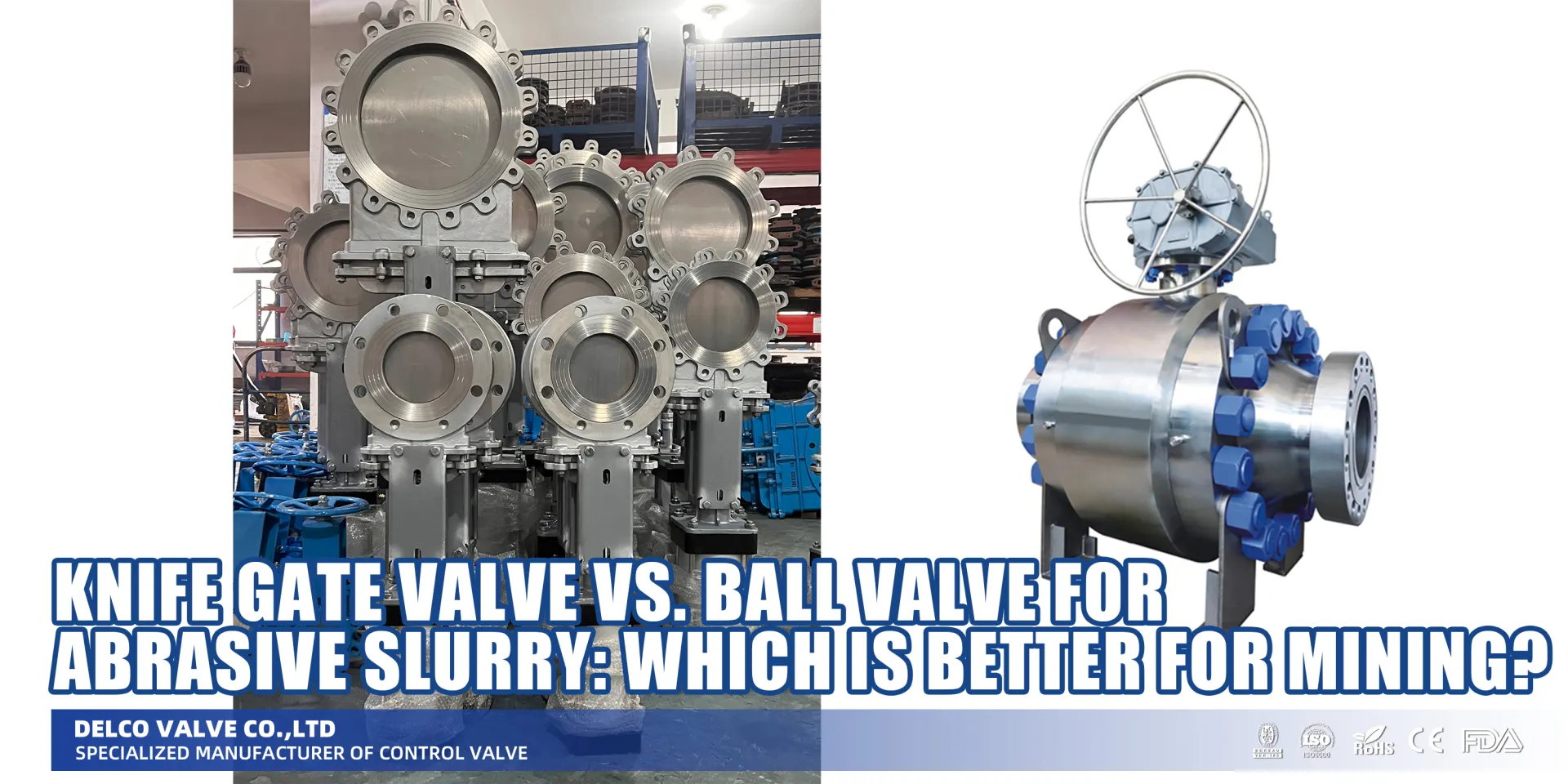 Knife Gate Valve vs. Ball Valve for Abrasive Slurry: Which is Better for Mining?